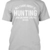 All I Care About Is Hunting And 3 People And Beer Shirt