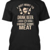 I Just Want To Drink Beer And Smoke Some Meat Shirt