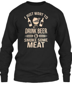 I Just Want To Drink Beer And Smoke Some Meat Shirt