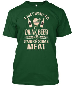 I Just Want To Drink Beer And Smoke Some Meat Shirt