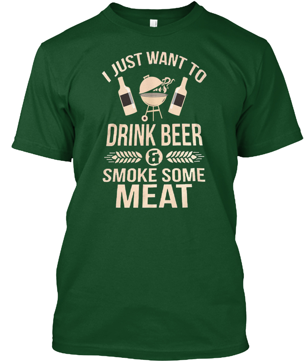 I Just Want To Drink Beer And Smoke Some Meat Shirt