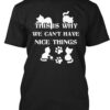 We Can'T Have Nice Things Cat Tees