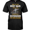Don'T Let The Grey Hair Fool You I'M An Old Skateboarder For Good Reason, Hoodie Sweatshirt Shirt Gifts For Snowboarder