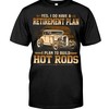 Hot Rod Garage Shirt - Yes I Do Have A Retirement Plan I Plan To Build Hot Rods All Day Everyday For Hot Rod Fans