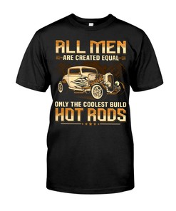 Hot Rod Shirt, All Men Are Created Equal Only The Coolest Buid Hot Rods, Father'S Day Gift