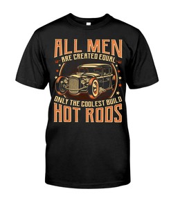 Hot Rod Shirt, All Men Are Created Equal Only The Coolest Build Hot Rods Gifts For Hot Rod Fans, Nostalgic Gift