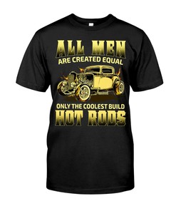Hot Rod Shirt, All Men Are Created Equal Only The Coolest Build Hot Rods, Vintage Nostalgic Gift