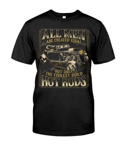 Hot Rod Shirt, All Men Equal But Only The Coolest Build Hot Rods, Vintage Nostalgic Gift