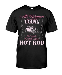 Hot Rod Shirt, All Women Are Created Equal But Only The Coolest Drive A Hot Rod, Vintage Nostalgic Gift