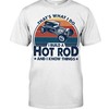 Hot Rod Shirt, And I Know Things, Vintage Nostalgic, Hot Rod Builder Gift