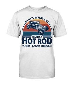 Hot Rod Shirt, And I Know Things, Vintage Nostalgic, Hot Rod Builder Gift