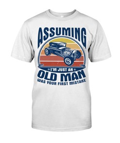 Hot Rod Shirt, Assuming I'M Just An Old Man Was Your First Mistake, Vintage Nostalgic, Hot Rod Builder Gift