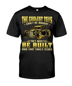 Hot Rod Shirt, Coolest Toys Can'T Be Bought They Must Be Build And That Takes Years, Vintage Nostalgic Gift