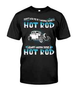 Hot Rod Shirt, Don'T Ask Me If I Wanna Drive A Hot Rod, Vintage Nostalgic Gift, Hot Rod Garage Hoodie