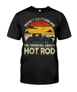 Hot Rod Shirt, Don'T Disturb Me I'M Thinking About Hot Rod, Vintage Nostalgic Gift, Hot Rod Garage Hoodie
