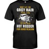 Hot Rod Shirt, Don'T Let The Grey Hair Fool You I'M An Old Hot Rodders For Good Reason, American Hot Rod Garege