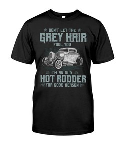 Hot Rod Shirt, Don'T Let The Grey Hair Fool You I'M An Old Man For Good Reason, Vintage Nostalgic Gift