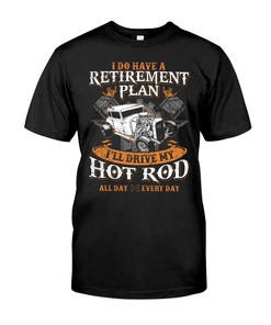 Hot Rod Shirt, Driving Retirement Plan I'Ll Drive Hot Rod All Day Every Day, Vintage Nostalgic Gift