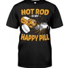 Hot Rod Shirt, Hot Rod Is My Happy Pill, Vintage Nostalgic, Hot Rod Builder Gift