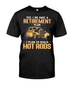 Hot Rod Shirt -I Do Have A Retirement Plan - Plan To Build Hot Rods, Father'S Day Gift