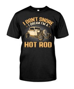 Hot Rod Shirt, I Don'T Snore I Dream I'M A Hot Rod, Hot Rod Builder Gift, Car Lover Shirt