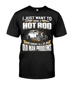 Hot Rod Shirt, I Just Want Hot Rod And Ignore Old Man Problems, Vintage Nostalgic Gift, Hot Rod Garage Hoodie