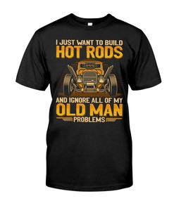 Hot Rod Shirt, I Just Want To Build Hot Rods And Ignore All Of My Old Man Problems, Vintage Nostalgic Gift