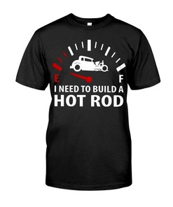 Hot Rod Shirt, I Need To Build A Hot Rod, Vintage Nostalgic, Hot Rod Builder Gift