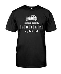 Hot Rod Shirt, I Periodically Build My Hot Rod, Mens Short-Sleeve Unisex T-Shirt Gift For Dad