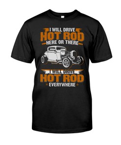 Hot Rod Shirt, I Will Drive Hot Rod Everywhere, American Hot Rod Garege