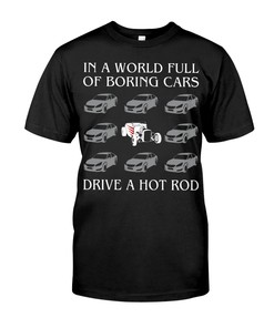 Hot Rod Shirt, In A World Full Of Boring Cars Drive A Hot Rod, Vintage Nostalgic Gift