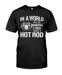 Hot Rod Shirt, In A World Full Of Boring Cars , Mens Short-Sleeve Unisex T-Shirt Gift For Dad