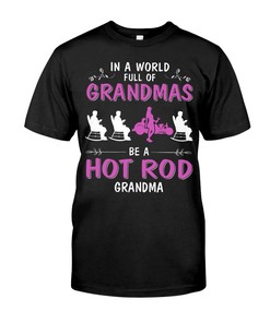 Hot Rod Shirt, In A World Full Of Grandmas Be A Hot Rod Grandma, Vintage Nostalgic, Car Lover Shirt