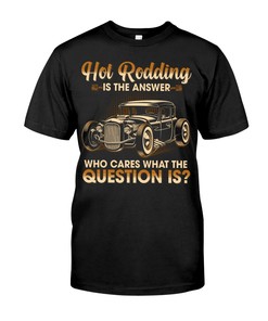 Hot Rod Shirt, Is The Answer Who Cares What The Question Is?, Vintage Nostalgic Gift