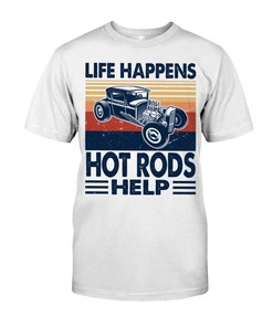 Hot Rod Shirt, Life Happens Hot Rods Help, Vintage Nostalgic, Hot Rod Builder Gift