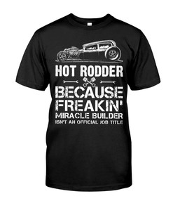 Hot Rod Shirt, Miracle Builder Isn'T An Official Job Title, Mens Short-Sleeve Unisex T-Shirt Gift For Dad
