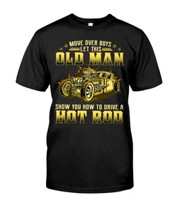 Hot Rod Shirt, Move Over Boys Let This Old Man - Show You How To Drive A Hot Rod, Vintage Nostalgic Gift