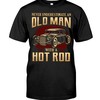Hot Rod Shirt, Never Underestimate An Old Man With A Hot Rod For Hot Rod Lovers, Vintage Nostalgic Gift