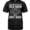 Hot Rod Shirt, Never Underestimate An Old Man With A Hot Rod Gift For Hot Rod Lovers, Vintage Nostalgic