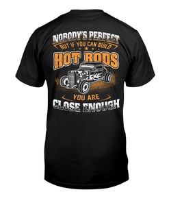 Hot Rod Shirt, Nobody'S Perfect But If You Can Build Hot Rods You Are Close Enough, American Hot Rod Garege