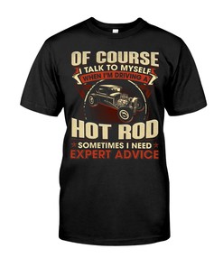 Hot Rod Shirt, Of Course I Talk To Myself , Vintage Hot Rod Builder Gift, Car Lover Shirt