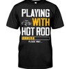 Hot Rod Shirt, Playing With Hot Rod Please Wait For Hot Rod Lovers, American Hot Rod Garege