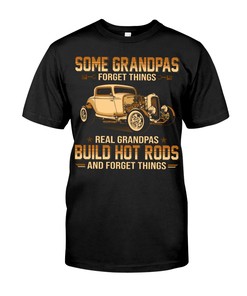Hot Rod Shirt, Some Grandpas Forget Things Real Grandpas Build Hot Rods And Forget Things, Father'S Day Gift