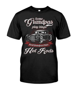 Hot Rod Shirt, Some Grandpas Play Bingo Real Grandpas Drive Hot Rods Gift For Hot Rodders, Vintage Nostalgic