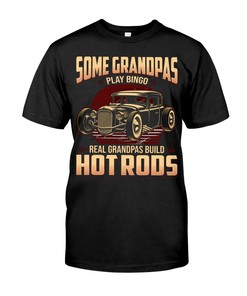 Hot Rod Shirt, Some Grandpas Play Bingo Real Grandpas Drive Hot Rods Gifts For Hot Rod Fans, Vintage Nostalgic