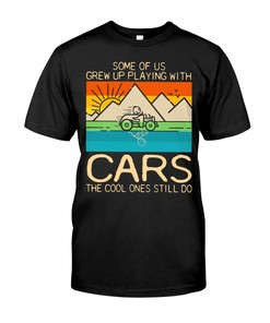 Hot Rod Shirt, Some Of Us Grew Up Playing With Cars The Coolest Ones Still Do, Vintage Nostalgic Gift