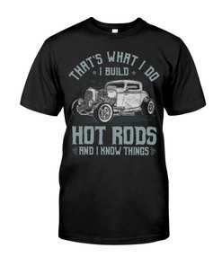 Hot Rod Shirt, That What I Do I Build Hot Rods And I Know Things, Vintage Nostalgic Gift