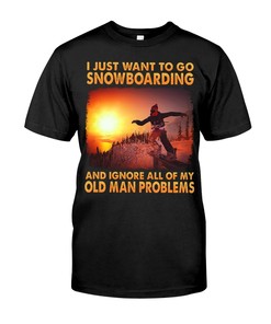 I Just Want To Go Snowboarding And I Ignore All Of My Old Man Problems, Vintage Shirts
