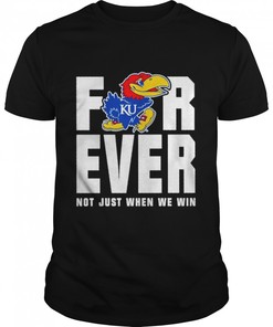 Kansas Jayhawks Men’S Basketball Forever Not Just When We Win Shirt, Kansas Basketball Shirts Gifts