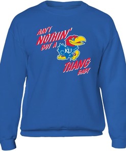Kansas Jayhawks Sweatshirt, Aint Nothin But A Ku Thang Baby, Kansas Basketball Shirts Gifts